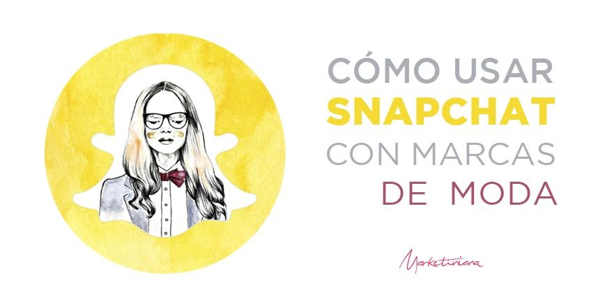 como-usar-snapchat-para-marcas-o-blogs-de-moda-Marketiniana-Portada.jpg